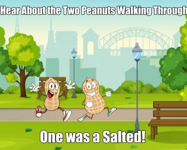 Did you Hear About the Two Peanuts Walking Through Town?