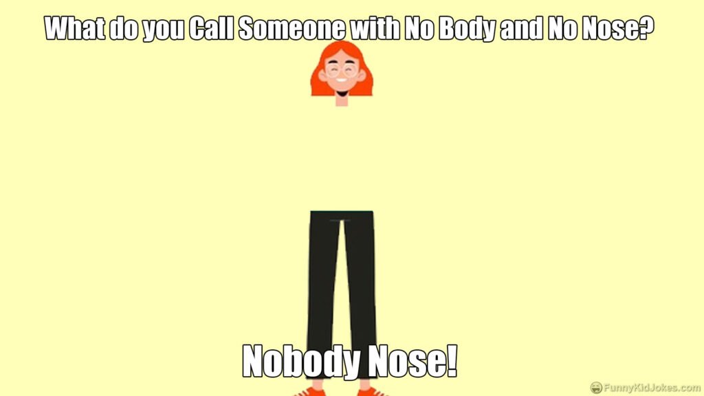 What Do You Call Someone With No Body And No Nose Funny Kid Jokes