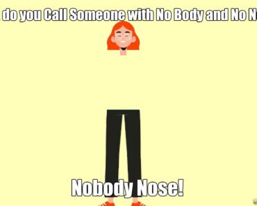 What do you Call Someone with No Body and No Nose?